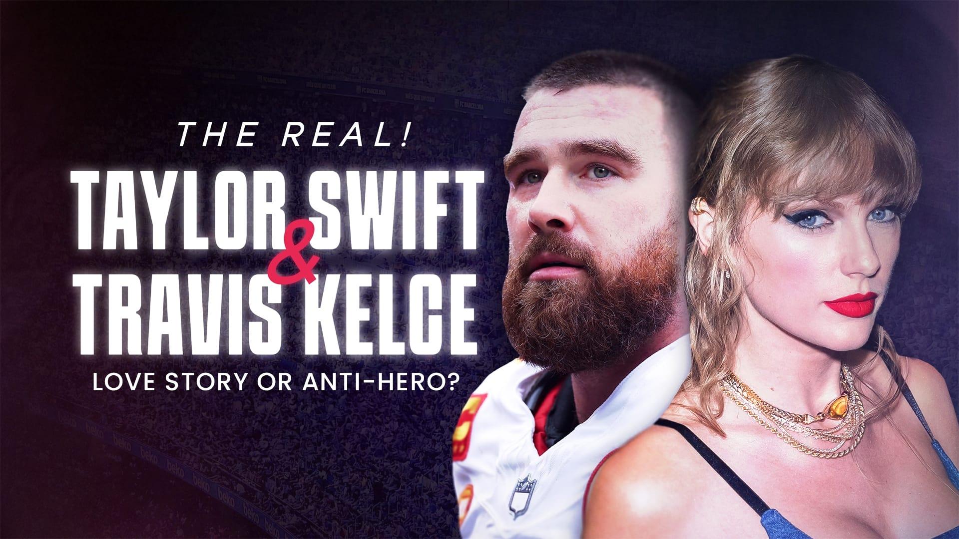 Backdrop for The Real! Taylor Swift and Travis Kelce - Love Story or Anti-Hero?