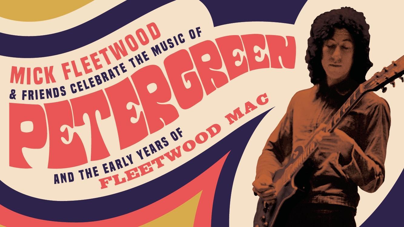 Backdrop for Mick Fleetwood and Friends: Celebrate the Music of Peter Green and the Early Years of Fleetwood Mac